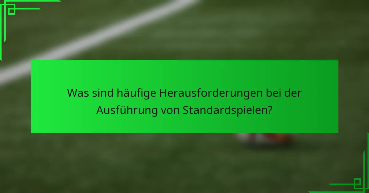 Was sind häufige Herausforderungen bei der Ausführung von Standardspielen?