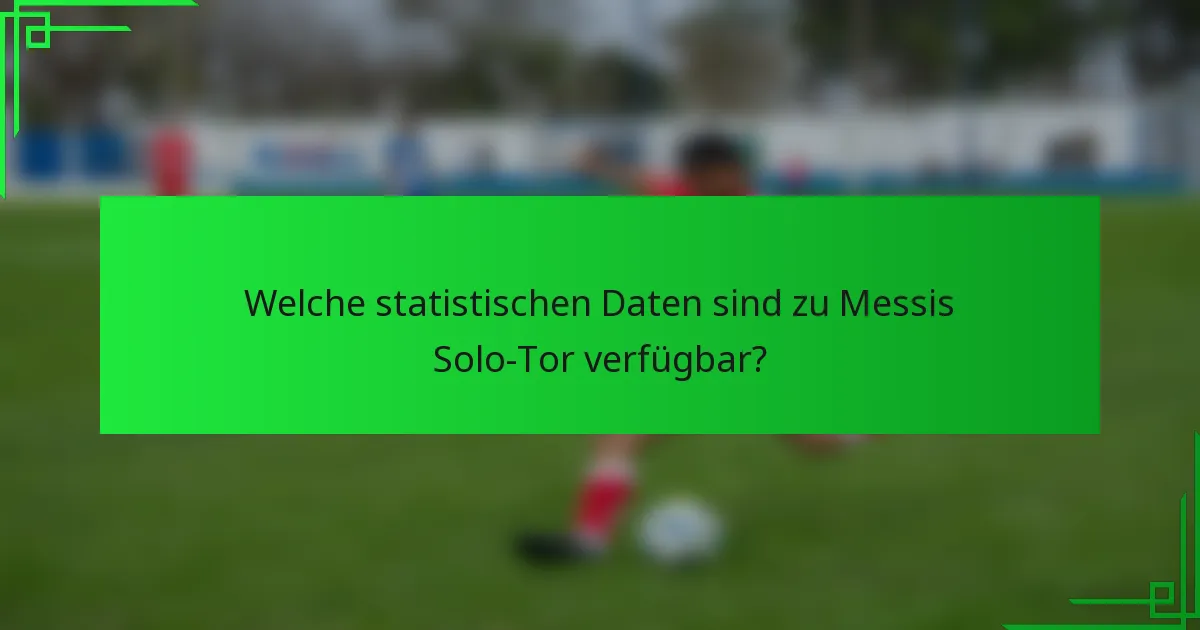 Welche statistischen Daten sind zu Messis Solo-Tor verfügbar?