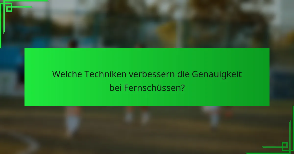 Welche Techniken verbessern die Genauigkeit bei Fernschüssen?