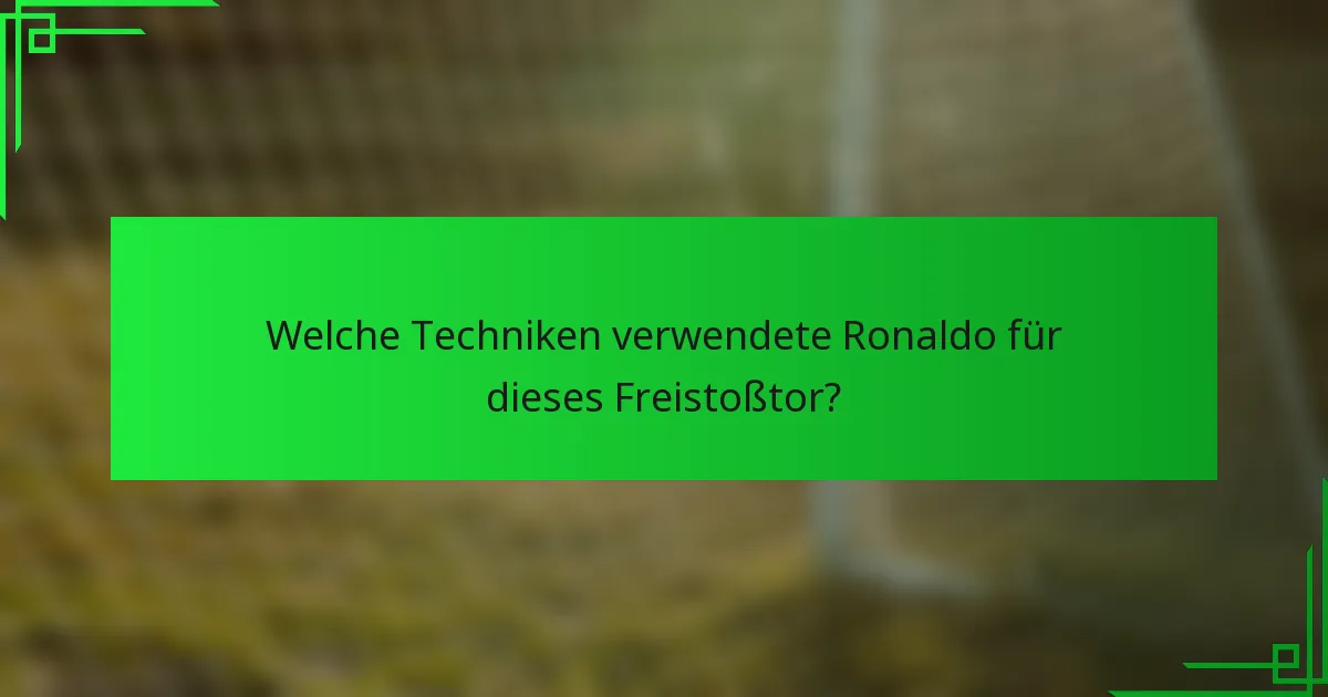 Welche Techniken verwendete Ronaldo für dieses Freistoßtor?