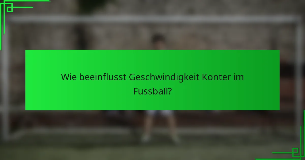 Wie beeinflusst Geschwindigkeit Konter im Fussball?
