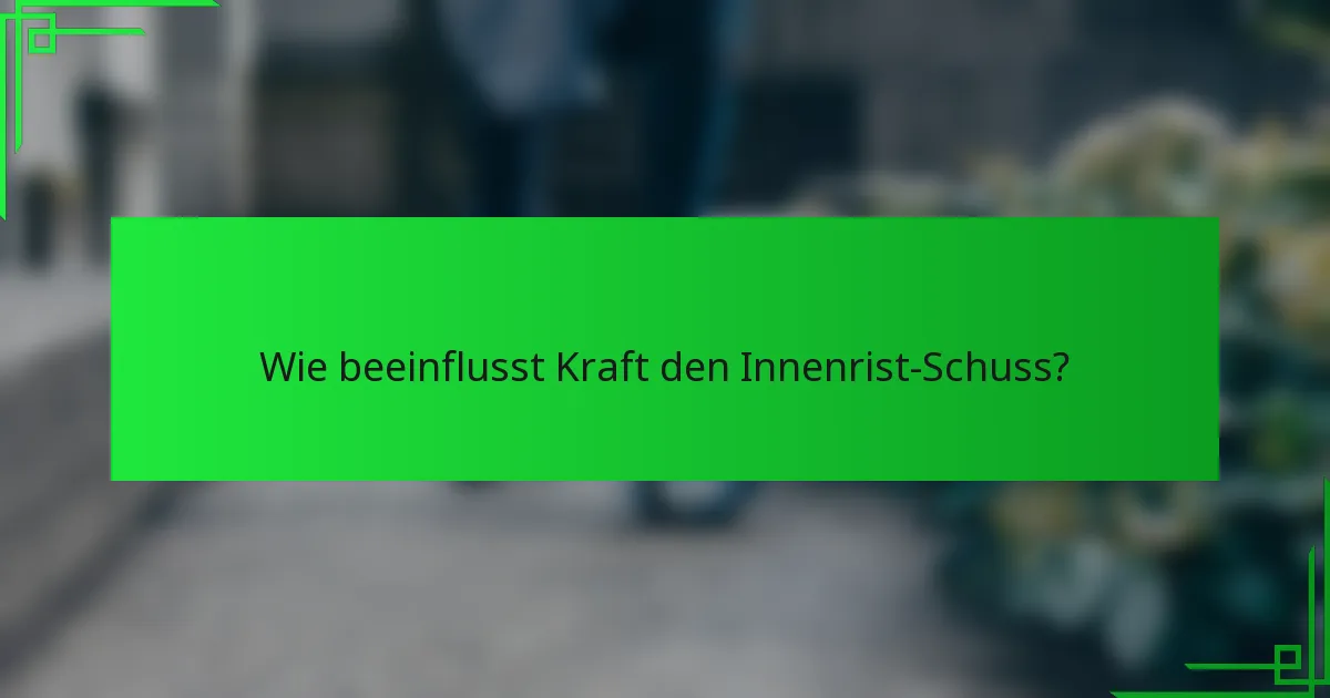 Wie beeinflusst Kraft den Innenrist-Schuss?