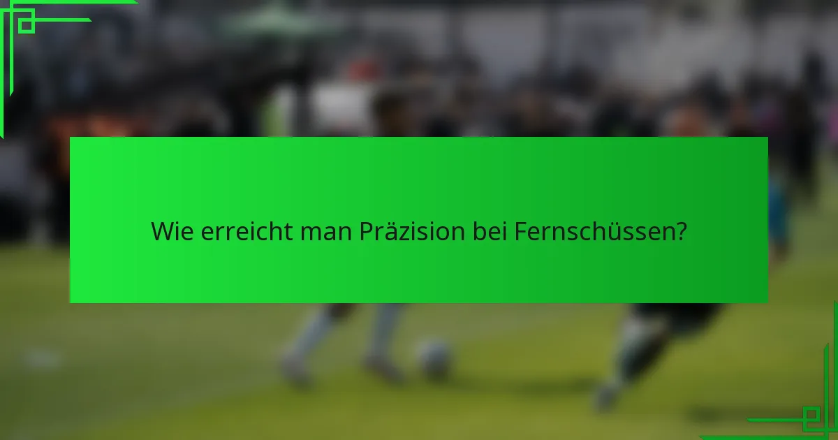 Wie erreicht man Präzision bei Fernschüssen?