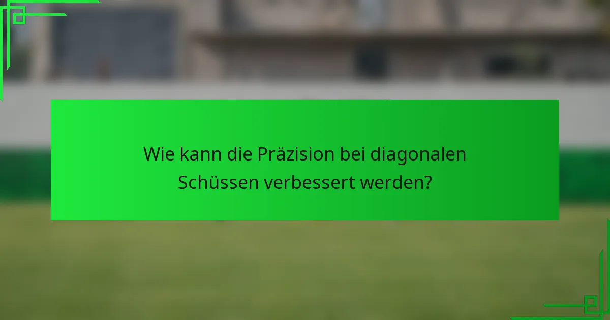 Wie kann die Präzision bei diagonalen Schüssen verbessert werden?