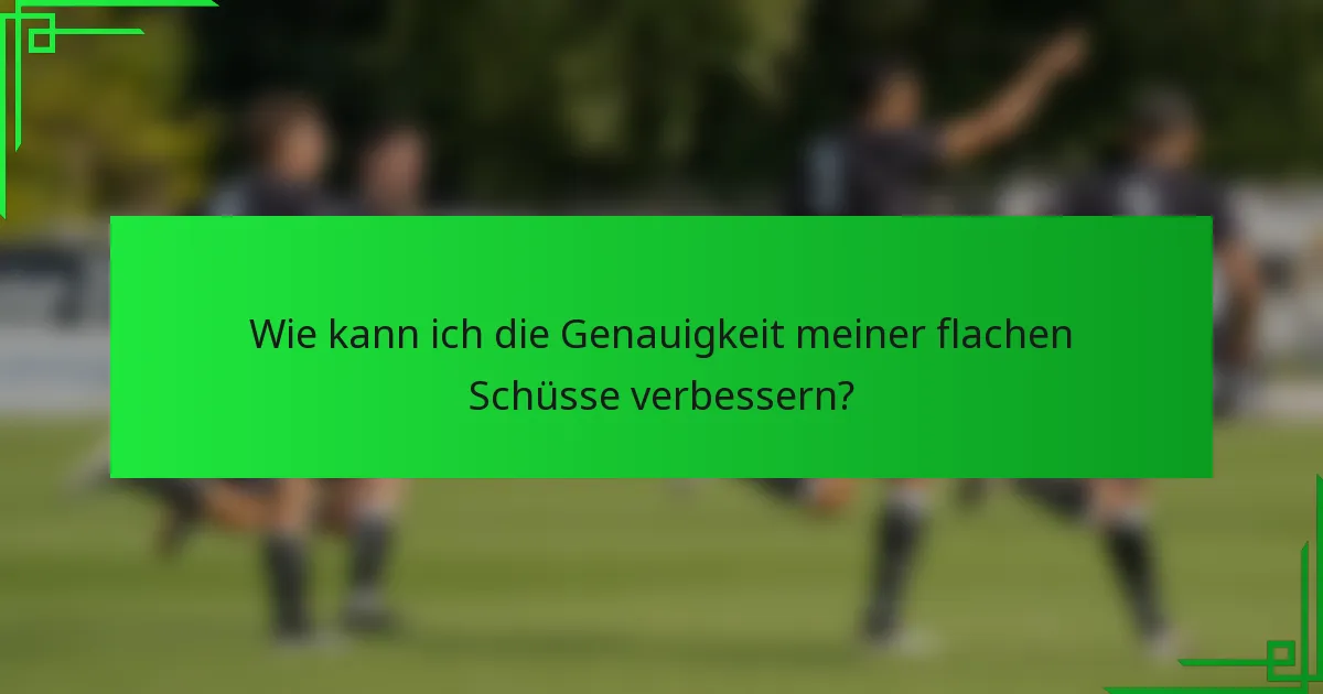 Wie kann ich die Genauigkeit meiner flachen Schüsse verbessern?
