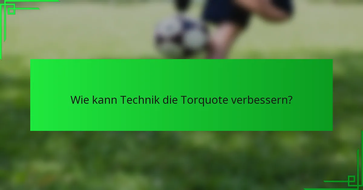 Wie kann Technik die Torquote verbessern?