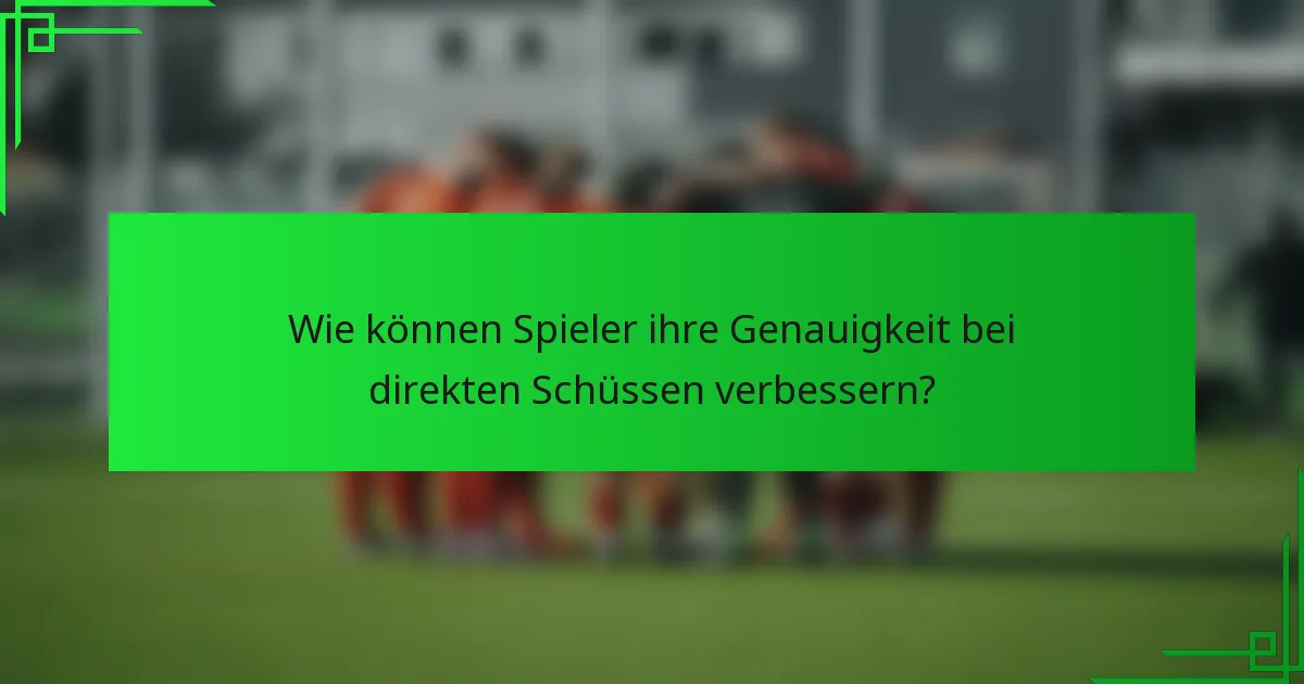 Wie können Spieler ihre Genauigkeit bei direkten Schüssen verbessern?