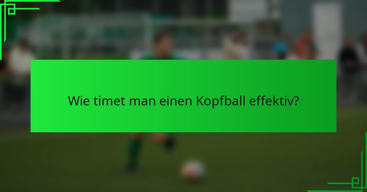 Wie timet man einen Kopfball effektiv?