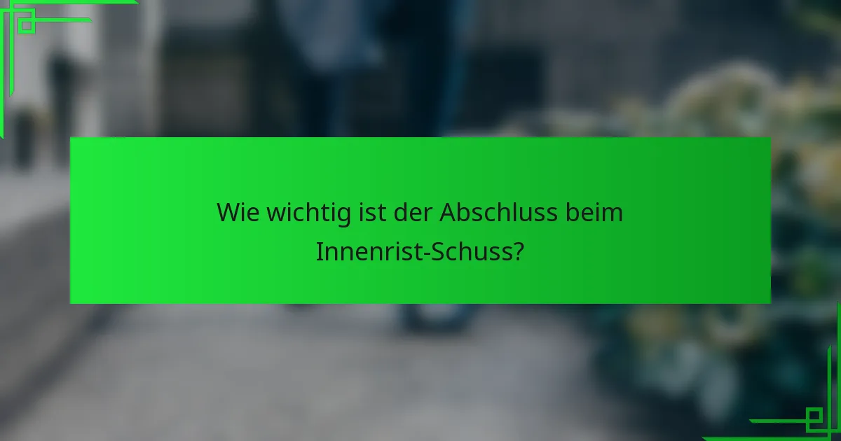 Wie wichtig ist der Abschluss beim Innenrist-Schuss?